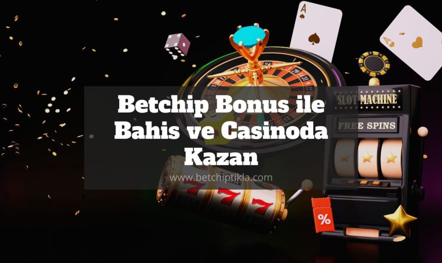 Betchip Bonus ile Bahis ve Casinoda Kazan