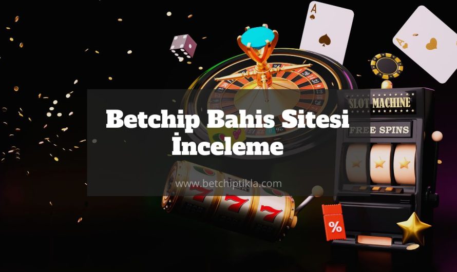 Betchip Bahis Sitesi İnceleme